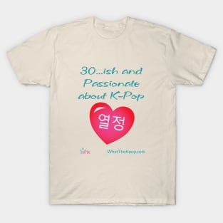 30 ... ish and Passionate for K-Pop T-Shirt